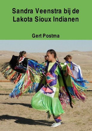 Sandra Veenstra bij de Lakota Sioux Indianen (Dutch Edition)