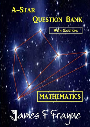 A-star Question Bank (Mathematics) (With Solutions)