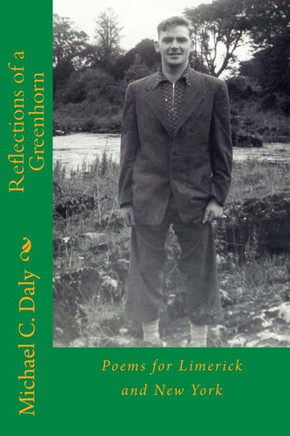 Reflections Of A Greenhorn: Poems For Limerick And New York