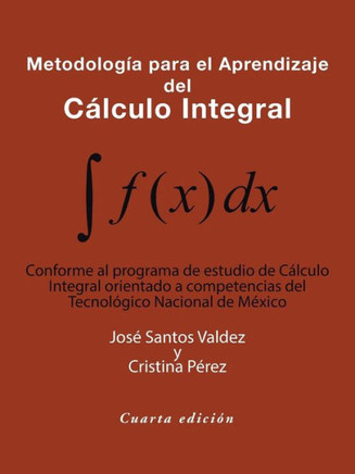 Metodologia Para El Aprendizaje Del Calculo Integral: Conforme Al Programa De Estudio De Calculo Integral Orientado A Competencias Del Tecnologico Nacional De Mexico (Spanish Edition)