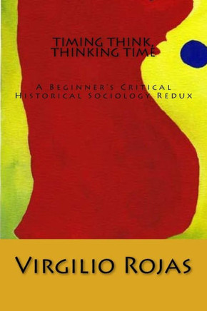 Timing Think, Thinking Time: A Beginner'S Critical Historical Sociology Redux