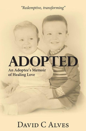 Adopted: An Adoptee'S Memoir Of Healing Love