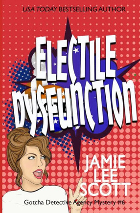 Electile Dysfunction: A Gotcha Detective Agency Mystery