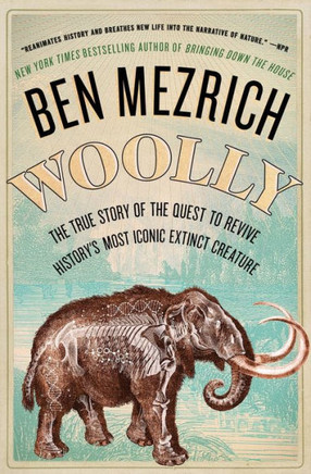 Woolly: The True Story Of The Quest To Revive History's Most Iconic Extinct Creature