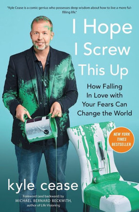 I Hope I Screw This Up: How Falling In Love With Your Fears Can Change The World