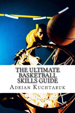 The Ultimate Basketball Skills Guide