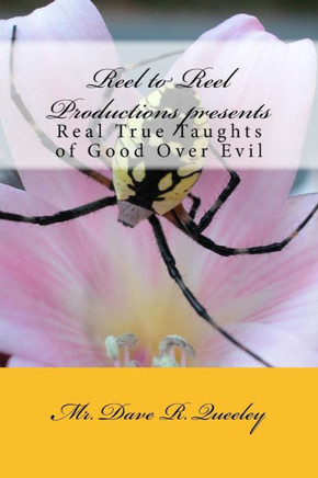 Reel To Reel Productions Presents: Real True Taughts Of Good Over Evil Reel To Reel Productions Presents: Real True Taughts Of Good Over Evil