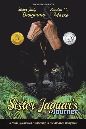 Sister Jaguar?S Journey: A Nun?S Ayahuasca Awakening In The Amazon Rainforest