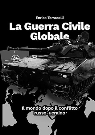 La Guerra Civile Globale: Il Mondo Dopo Il Conflitto Russo-Ucraino (Italian Edition)