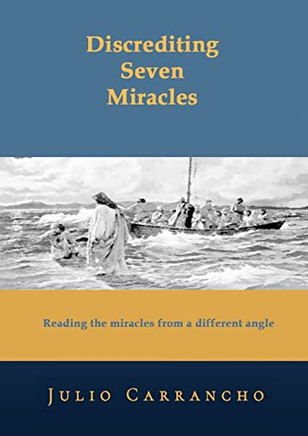 Discrediting Seven Miracles: Reading The Miracles From A Different Angle