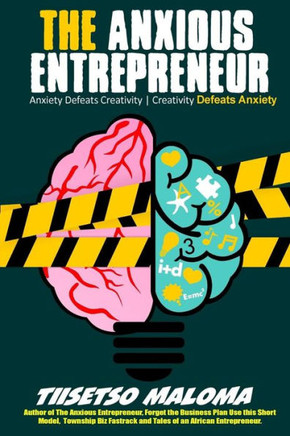 The Anxious Entrepreneur: Anxiety Defeats Creativity. Creativity Defeats Anxiety