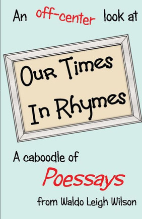 Our Times In Rhymes: Poessays