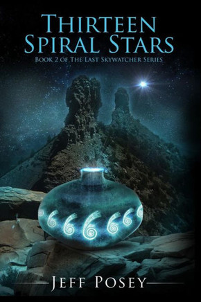 Thirteen Spiral Stars: Book 2 Of The Last Skywatcher Series (The Last Skywatcher, Anasazi Historical Thrillers With A Hint Of Romance)