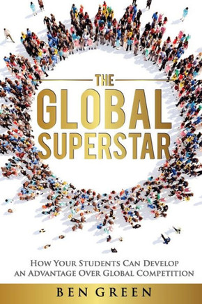 The Global Superstar: How Your Students Can Develop An Advantage Over Global Competition