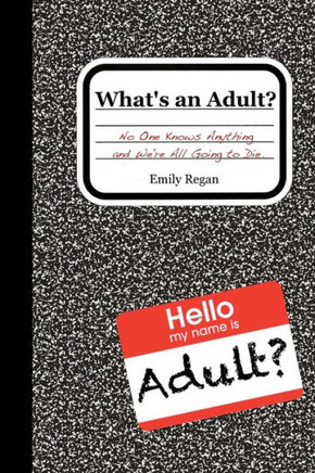 What'S An Adult?: No One Knows Anything And We'Re All Going To Die