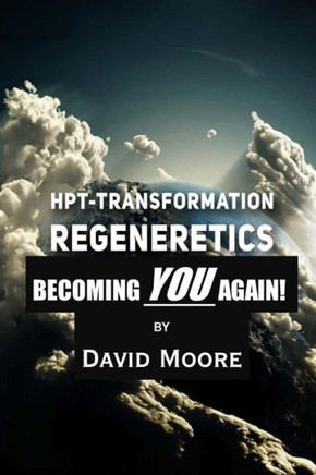 Regeneretics: Becoming You Again: Teachings From Hpt-Transformation