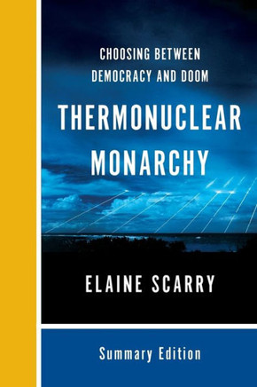Thermonuclear Monarchy: Choosing Between Democracy And Doom