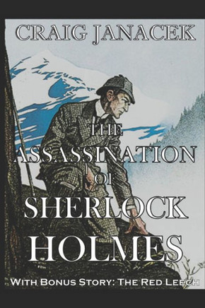 The Assassination Of Sherlock Holmes: The Further Adventures Of Sherlock Holmes