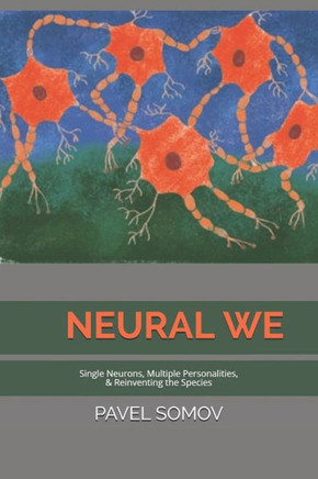 Neural We: Single Neurons, Multiple Personalities & Redefining The Species