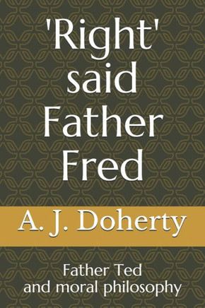 'Right' Said Father Fred: Father Ted And Moral Philosophy