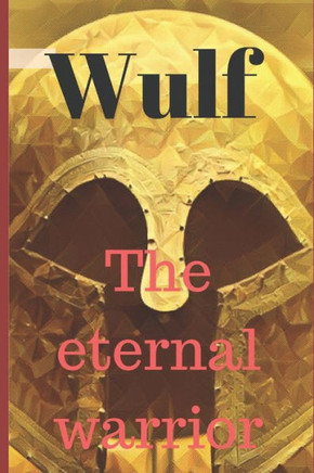 Wulf The Eternal Warrior: Reborn Throughout Time