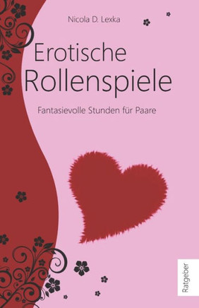 Erotische Rollenspiele: Fantasievolle Stunden F? Paare (German Edition)