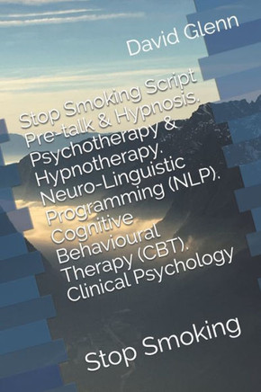 Stop Smoking Script. Pre-Talk & Hypnosis. Psychotherapy & Hypnotherapy. Neuro-Linguistic Programming (Nlp). Cognitive Behavioural Therapy (Cbt). ... Stop Smoking (Therapy Session Scripts)