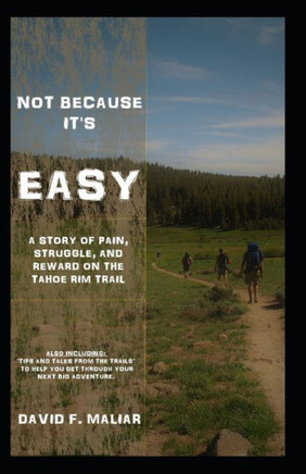 Not Because It?S Easy: A Story Of Struggle, Pain, And Reward On The Tahoe Rim Trail.