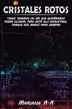 Cristales Rotos: Todos Tenemos Un D?, Que Quisi?amos Poder Olvidar, Pero Est?All? Incrustado, Porque Nos Marc?Para Siempre. (Spanish Edition)