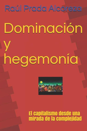 Dominaci? Y Hegemon?: El Capitalismo Desde Una Mirada De La Complejidad (Crisis De Legitimaci?) (Spanish Edition)