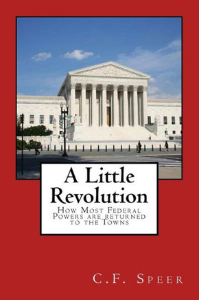 A Little Revolution: How Most Federal Powers Are Returned To The Towns