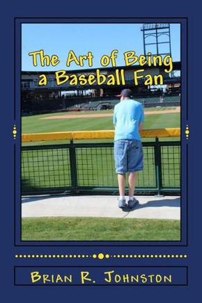 The Art Of Being A Baseball Fan