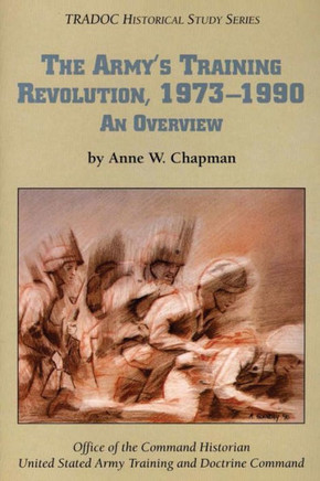 The Army'S Training Revolution, 1973-1990: An Overview (Tradoc Historical Study Series)
