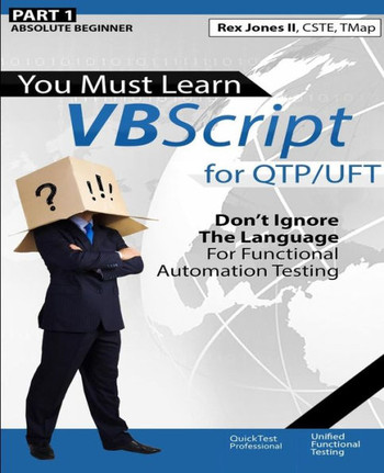 (Part 1) You Must Learn Vbscript For Qtp/Uft: Don'T Ignore The Language For Functional Automation Testing (Black & White Edition)