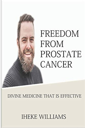 Freedom From Prostate Cancer: Divine Medicine That Is Effective