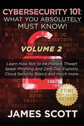 Cybersecurity 101: What You Absolutely Must Know! - Volume 2: Learn Javascript Threat Basics, Usb Attacks, Easy Steps To Strong Cybersecurity, Defense ... Against Data Exfiltration And Much More!