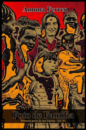 Foto De Familia: Primeros Pasos De Una Nacion (Volume 3) (Spanish Edition)