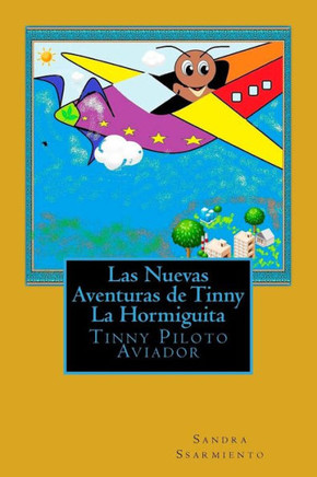 Las Nuevas Aventuras De Tinny La Hormiguita: Tinny Piloto Aviador (Spanish Edition)