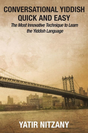 Conversational Yiddish Quick And Easy: The Most Innovative Technique To Learn The Yiddish Language