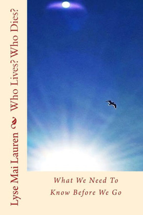 Who Lives? Who Dies?: What We Need To Know Before We Go