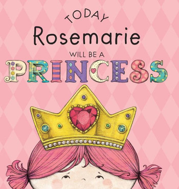 Today Rosemarie Will Be A Princess