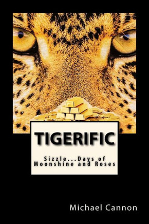 Tigerific: Sizzle...Days Of Moonshine And Roses