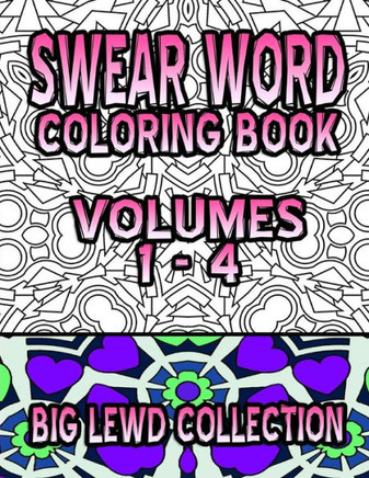 Swear Word Coloring Book: Big Lewd Collection (Volumes 1 - 4)