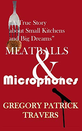 Meatballs & Microphones: A True Story About Small Kitchens And Big Dreams