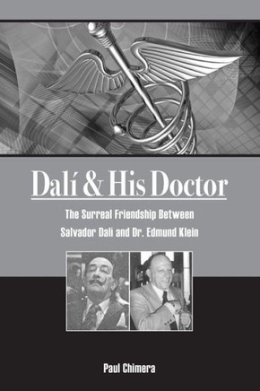 Dali & His Doctor: The Surreal Friendship Between Salvador Dali And Dr. Edmund Klein