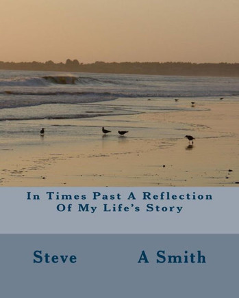 In Times Past A Reflection Of My Life'S Story: In Times Past A Reflection Of My Life'S Story