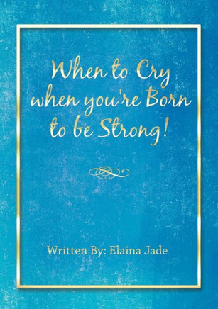 When To Cry When You'Re Born To Be Strong!