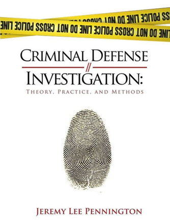 Criminal Defense Investigation: Theory, Practice, And Methods