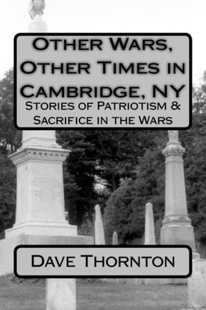 Other Wars, Other Times In Cambridge, Ny: Stories Of Patriotism & Sacrifice In The Wars (Tales Of Old Cambridge)