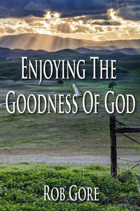 Enjoying The Goodness Of God